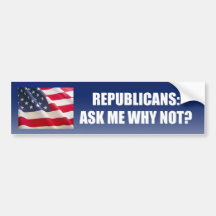 Republican - Ask me why not Bumper Stickers