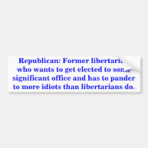 Republican: Former libertarian Bumper Sticker