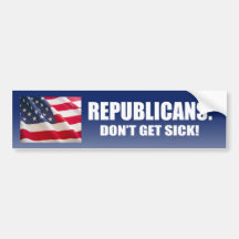 Republicans - Don't get sick Bumper Stickers