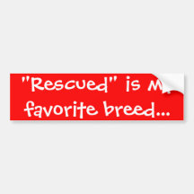"Rescued" is my favourite breed bumper sticker