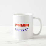 RETIRED PSYCHIATRIST COFFEE MUGS