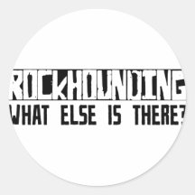 Rockhounding What Else Is There? Stickers