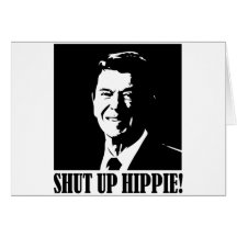Ronald Reagan says “Shut Up Hippie!” Greeting Cards