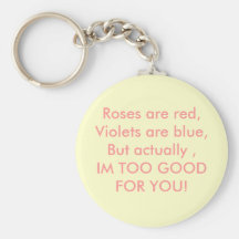 Roses are red,Violets are blue,But actually ,IM... Keychains