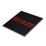 Rude Attitude Funny Shut Up and Leave Me Alone Tiles