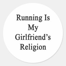 Running Is My Girlfriend's Religion Round Stickers