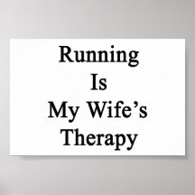 Running Is My Wife's Therapy Posters