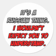 Russian Thing .. You Wouldn't Understand Round Stickers