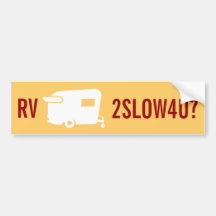 RV Too Slow 4 U? - Travel Trailer Humour Bumper Stickers