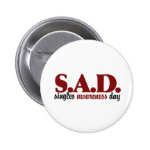 SAD Singles Awareness Day Pinback Button