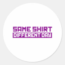 Same Shirt Different Day Sticker