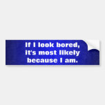 Sarcastic - "If I look bored" Bumper Sticker