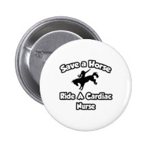 Save a Horse, Ride a Cardiac Nurse Pinback Buttons