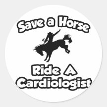 Save a Horse .. Ride a Cardiologist Round Stickers