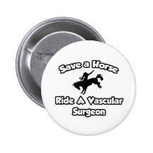 Save a Horse, Ride a Vascular Surgeon Buttons