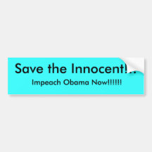 Save the Innocent!!!, Impeach Obama Now!!!!!! Bumper Sticker