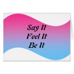 Say It Feel It Be It Greeting Card