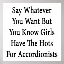 Say Whatever You Want But You Know Girls Have The Posters