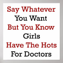 Say Whatever You Want But You Know Girls Have The Poster