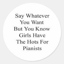 Say Whatever You Want But You Know Girls Have The Round Stickers