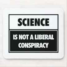 Science is not a liberal conspiracy. mousepad