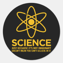 Science - Just because its not imaginary... Round Sticker