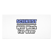 Scientist...Will Work For Beer Personalised Photo Card