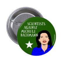 Scientists Against Michele Bachmann button