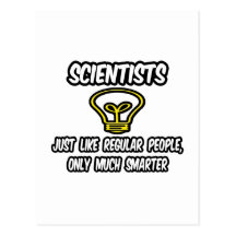 Scientists...Regular People, Only Smarter Post Cards