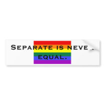 Separate is never equal. bumper stickers