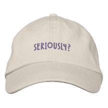 Seriously ? baseball cap