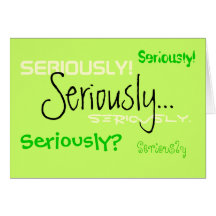 Seriously Greeting Card