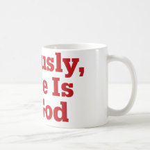 Seriously, There Is No God Coffee Mugs