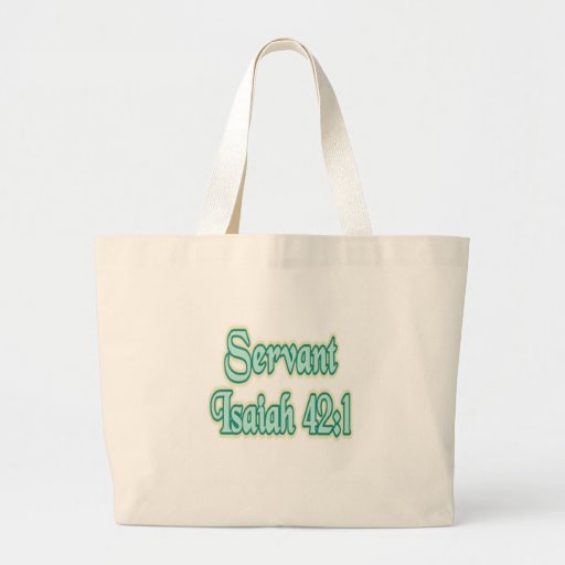 Servant Isaiah 42:1 Bags