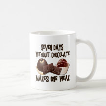 SEVEN DAYS WITHOUT CHOCOLATE COFFEE MUG