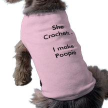 She Crochets -I make Poopie Dog T-shirt