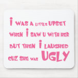 She Was Ugly Mouse Pads