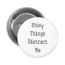 Shiny Things Distract Me Buttons