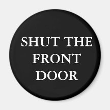 Shut the Front Door Refrigerator Magnet