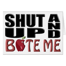 SHUT UP AND BITE ME CARDS