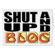 SHUT UP AND BLOG CARD
