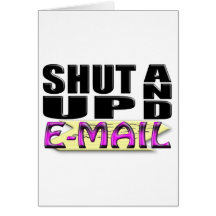 SHUT UP AND E-MAIL GREETING CARDS