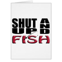 SHUT UP AND FISH GREETING CARD