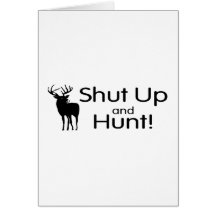 Shut Up and Hunt Greeting Card