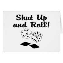 Shut Up And Roll Greeting Card