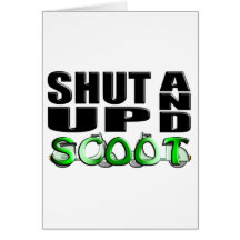 SHUT UP AND SCOOT CARD