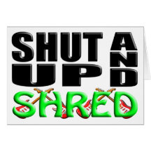 SHUT UP AND SHRED GREETING CARD