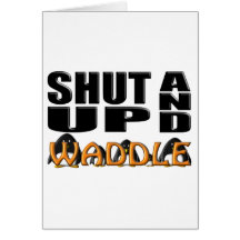 SHUT UP AND WADDLE (Penguins) Greeting Cards
