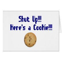 Shut Up Here is a cookie Cards