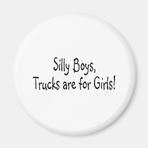 Silly Boys Trucks Are For Girls Fridge Magnet